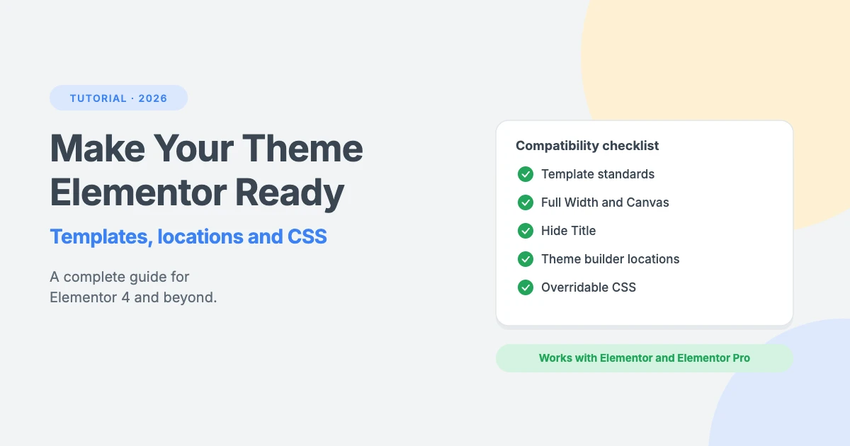 Make your WordPress theme Elementor ready: a compatibility checklist covering templates, Hide Title, theme builder locations and overridable CSS