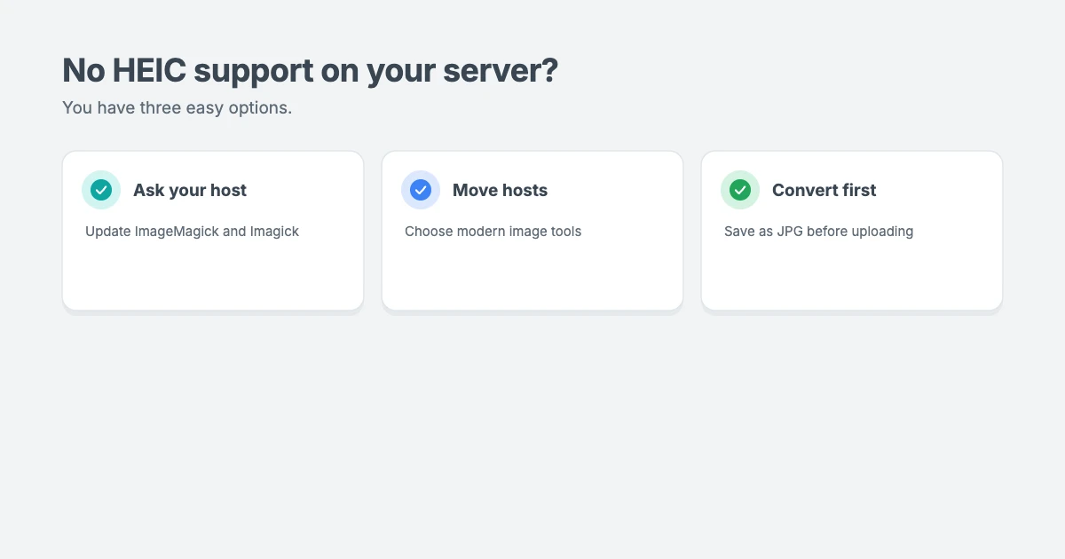 Three ways to handle HEIC when your server lacks support: ask your host to update ImageMagick, move to a better host, or convert HEIC to JPG before uploading