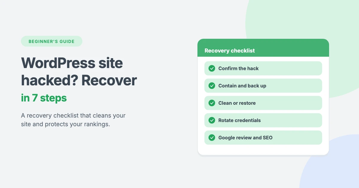 WordPress site hacked recovery guide: a 7-step checklist to confirm, contain, clean, rotate credentials and request a Google review