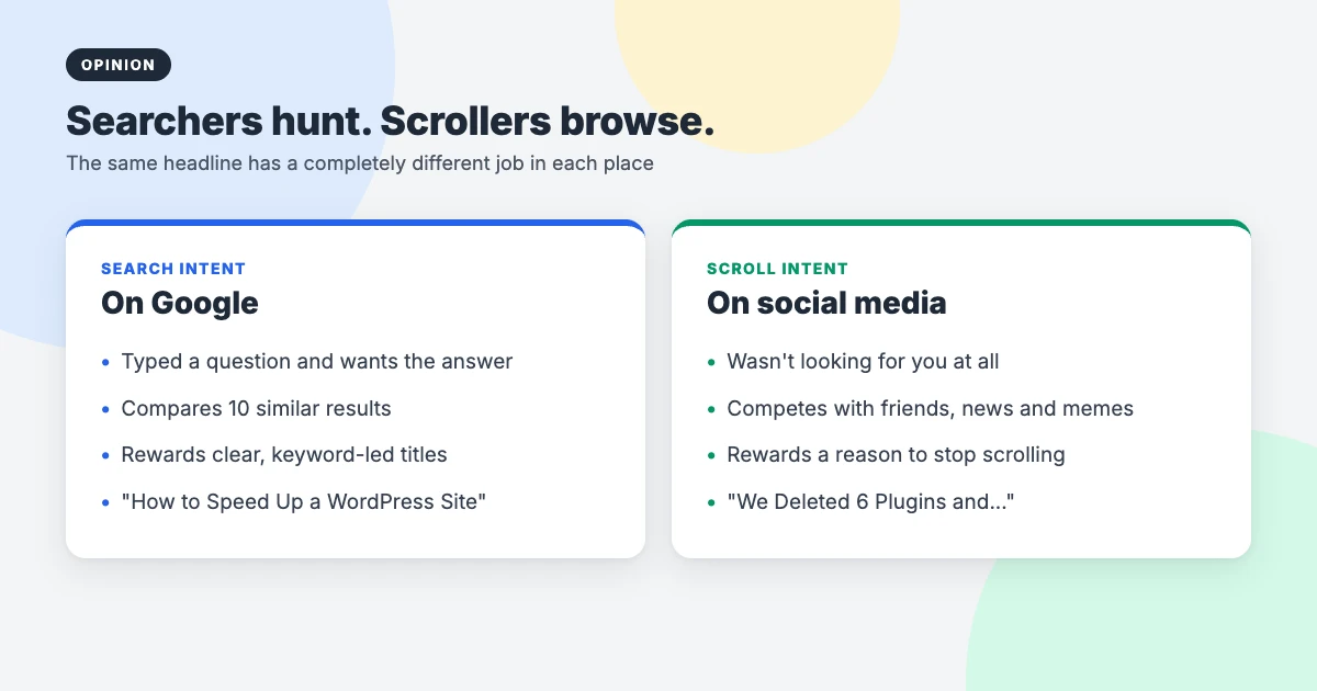 Comparison of search intent and scroll intent: searchers want a clear answer while social media users need a reason to stop scrolling